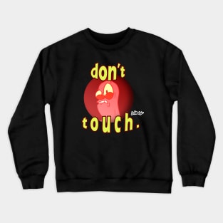 don't touch. Crewneck Sweatshirt